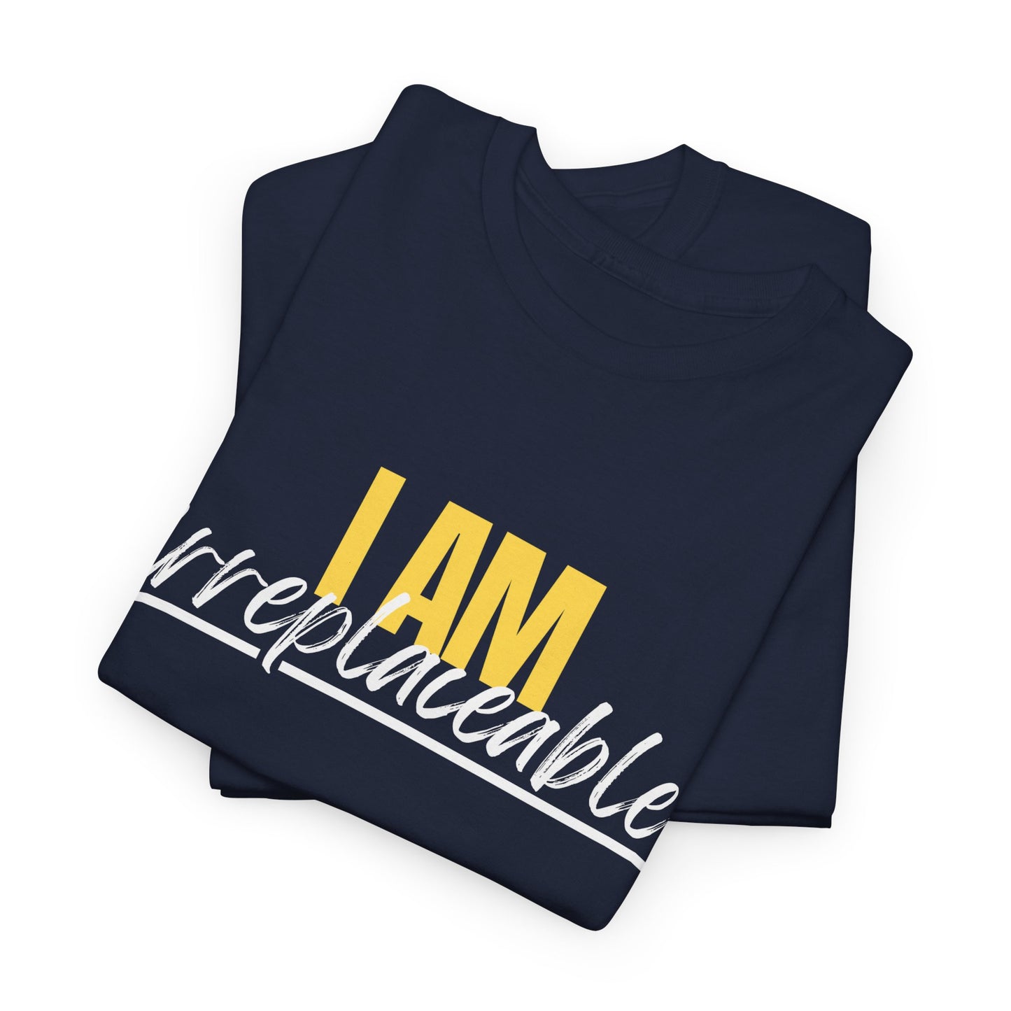 I Am Irreplaceable Tee