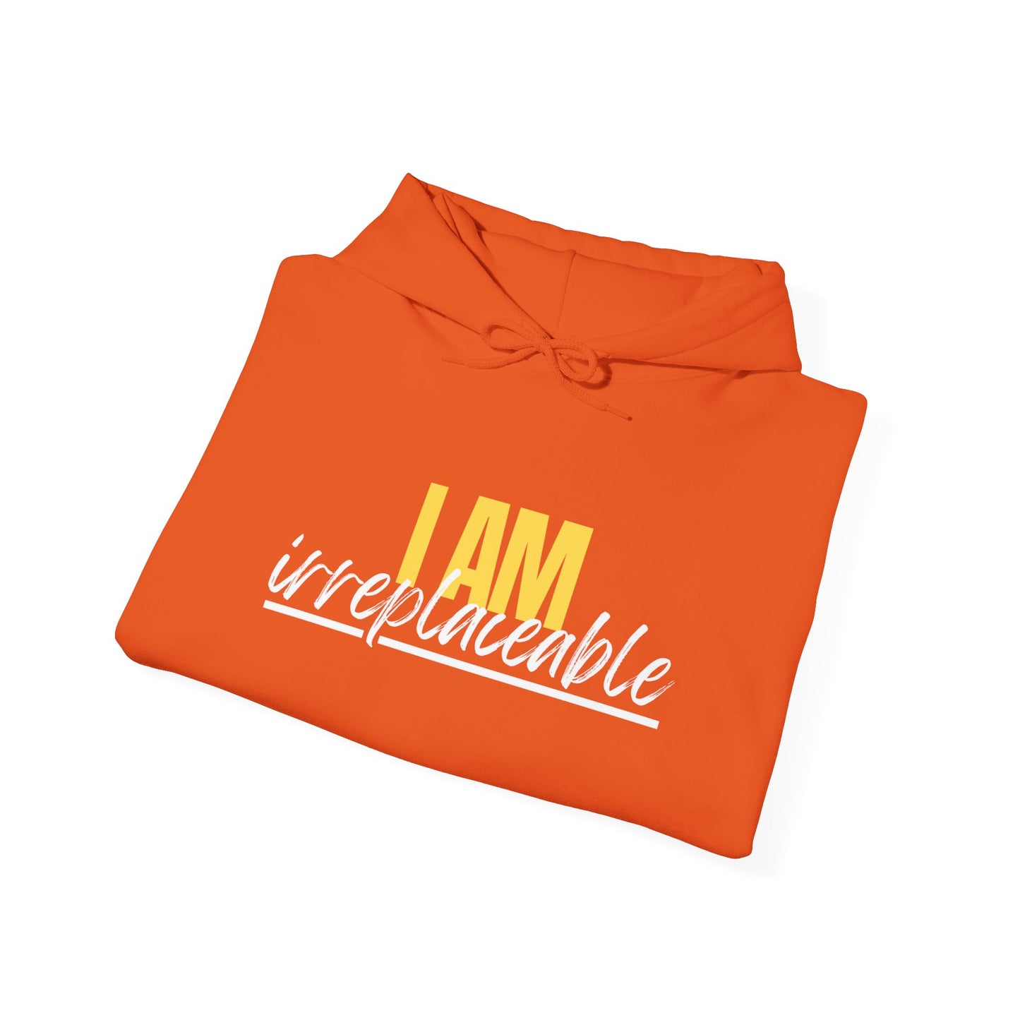 I Am Irreplaceable Hoodie