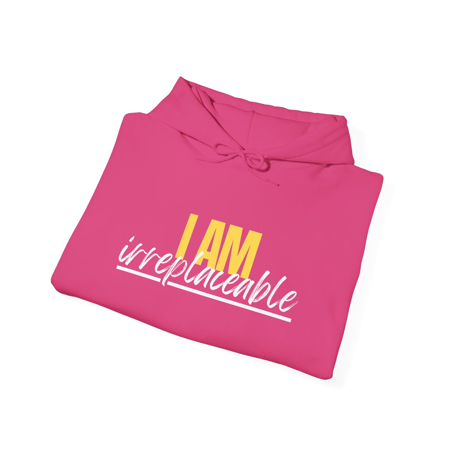 I Am Irreplaceable Hoodie
