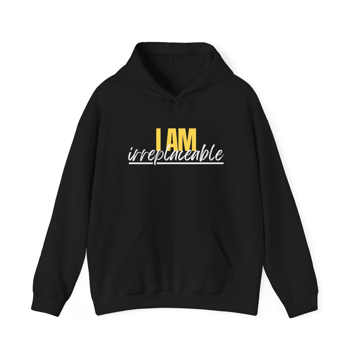 I Am Irreplaceable Hoodie