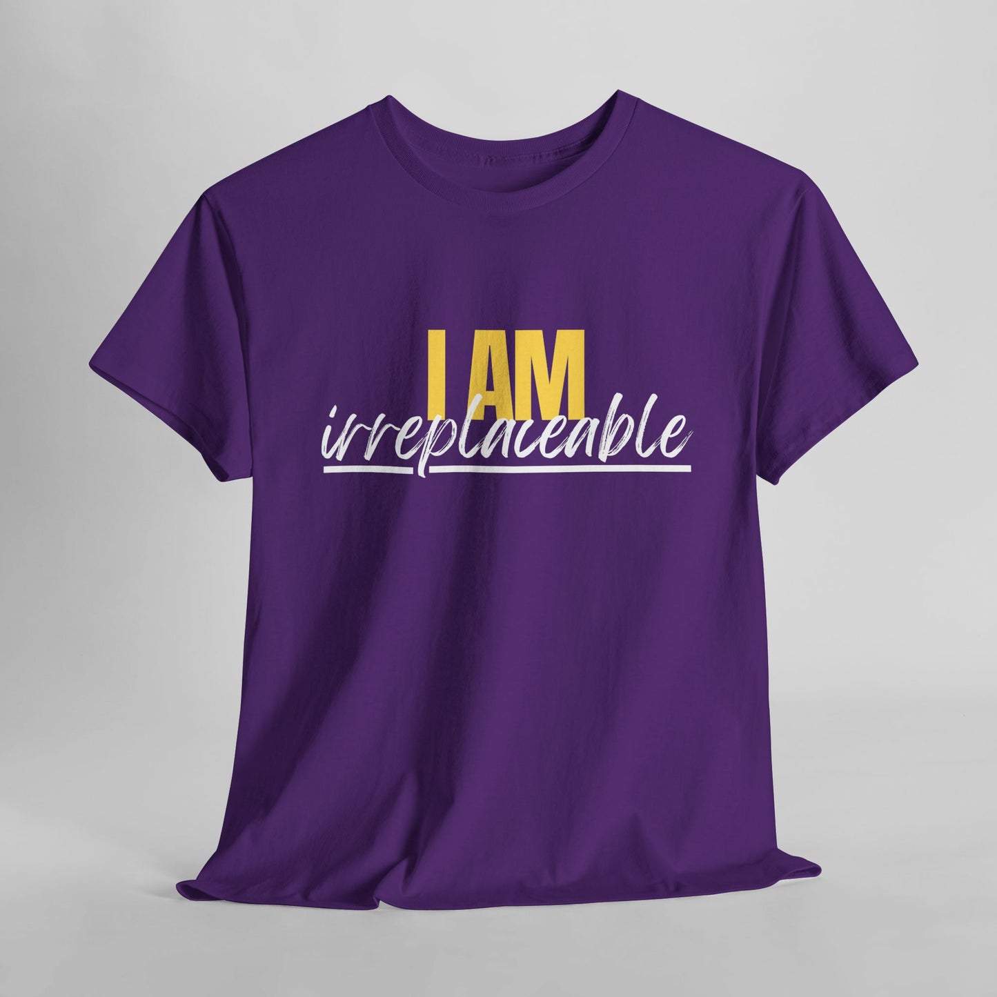 I Am Irreplaceable Tee