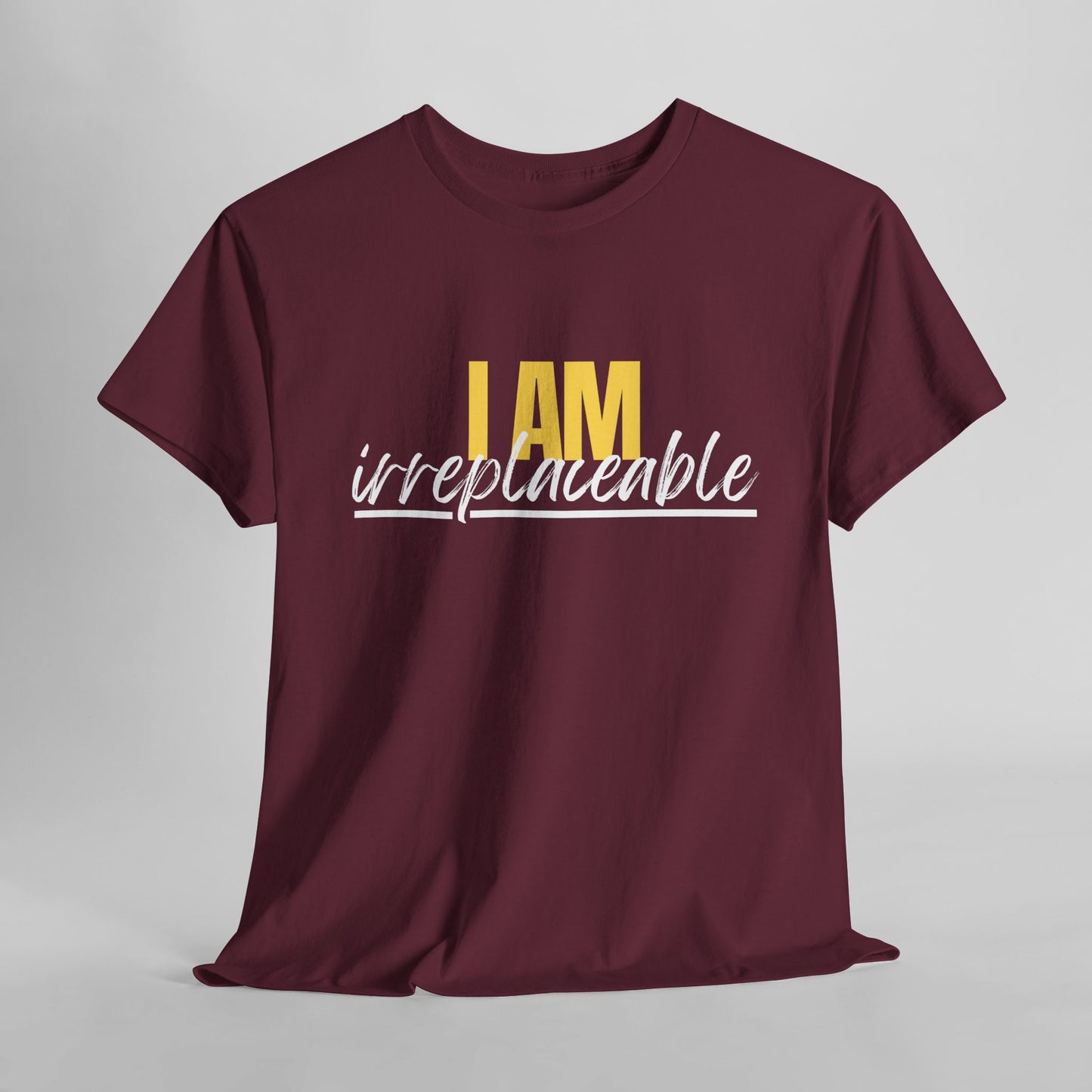 I Am Irreplaceable Tee