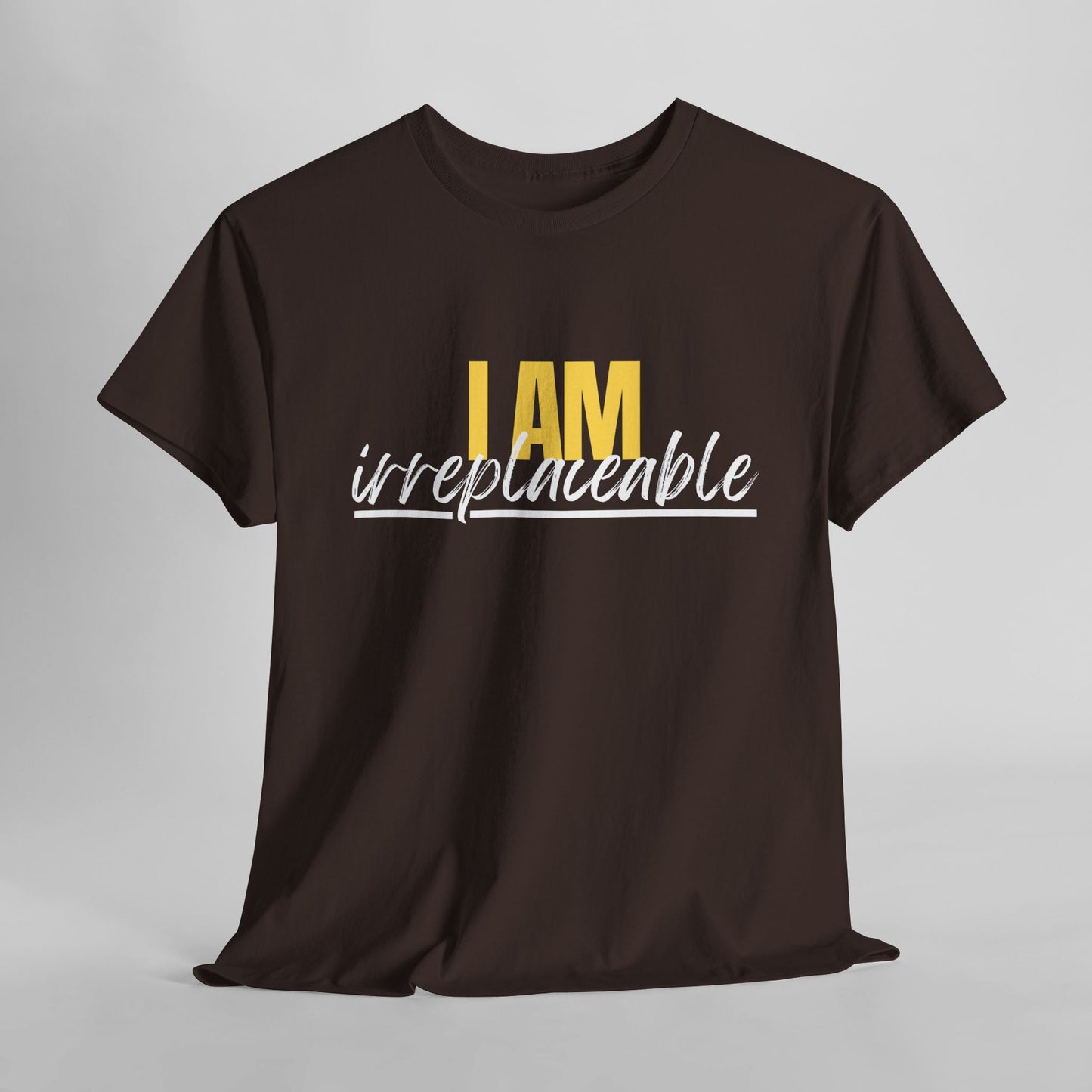 I Am Irreplaceable Tee