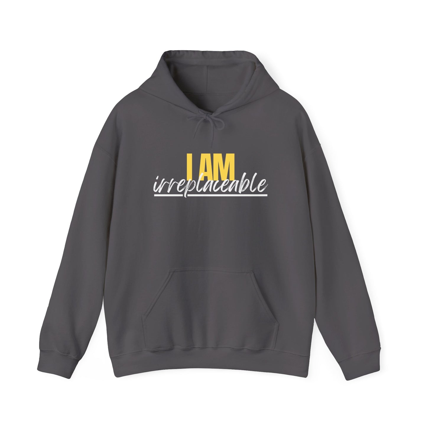 I Am Irreplaceable Hoodie