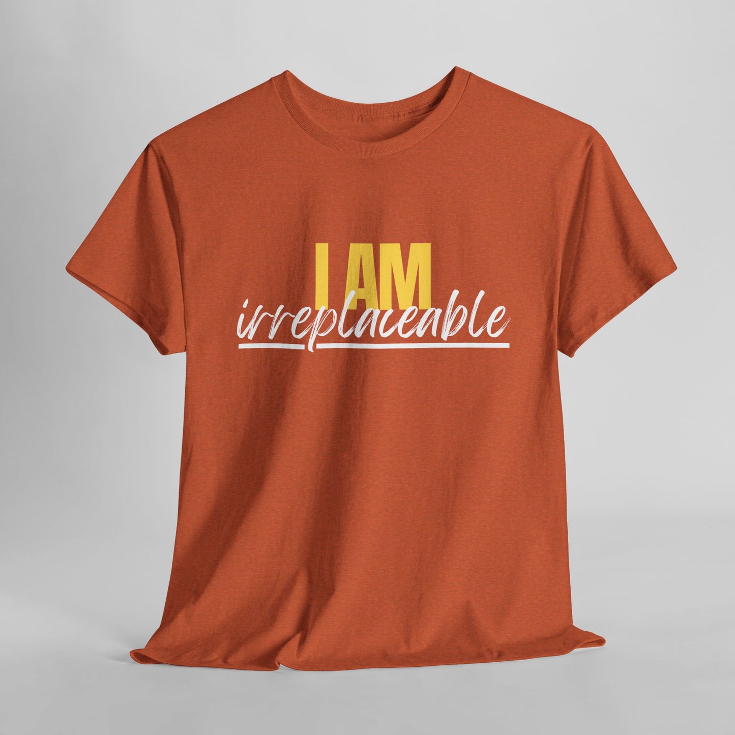 I Am Irreplaceable Tee