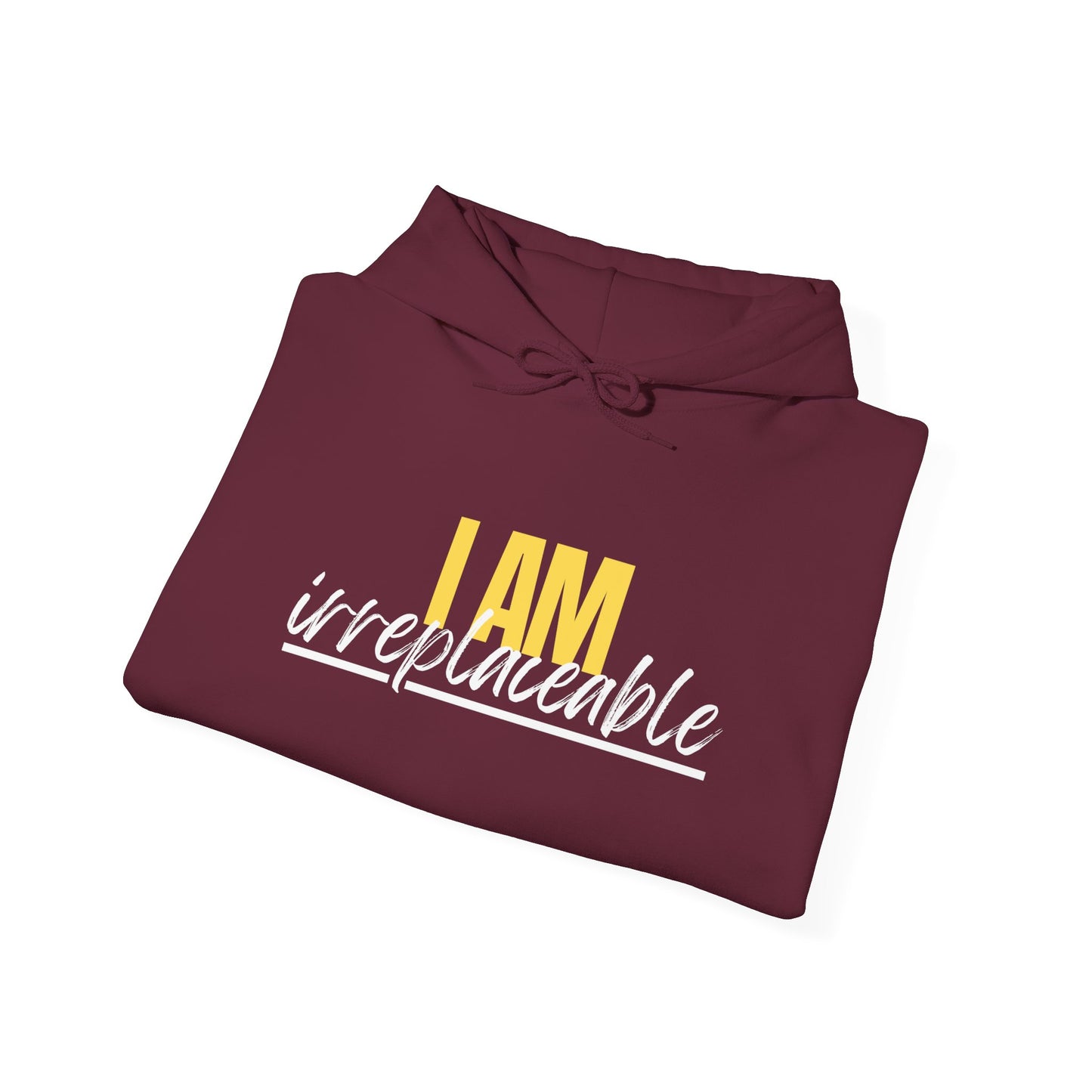 I Am Irreplaceable Hoodie