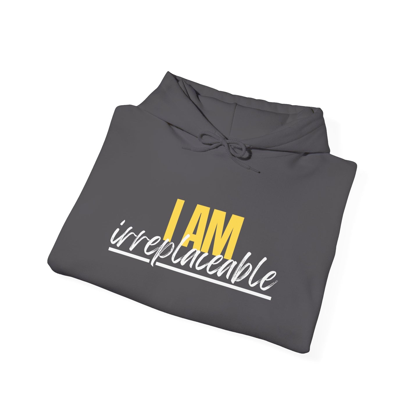 I Am Irreplaceable Hoodie