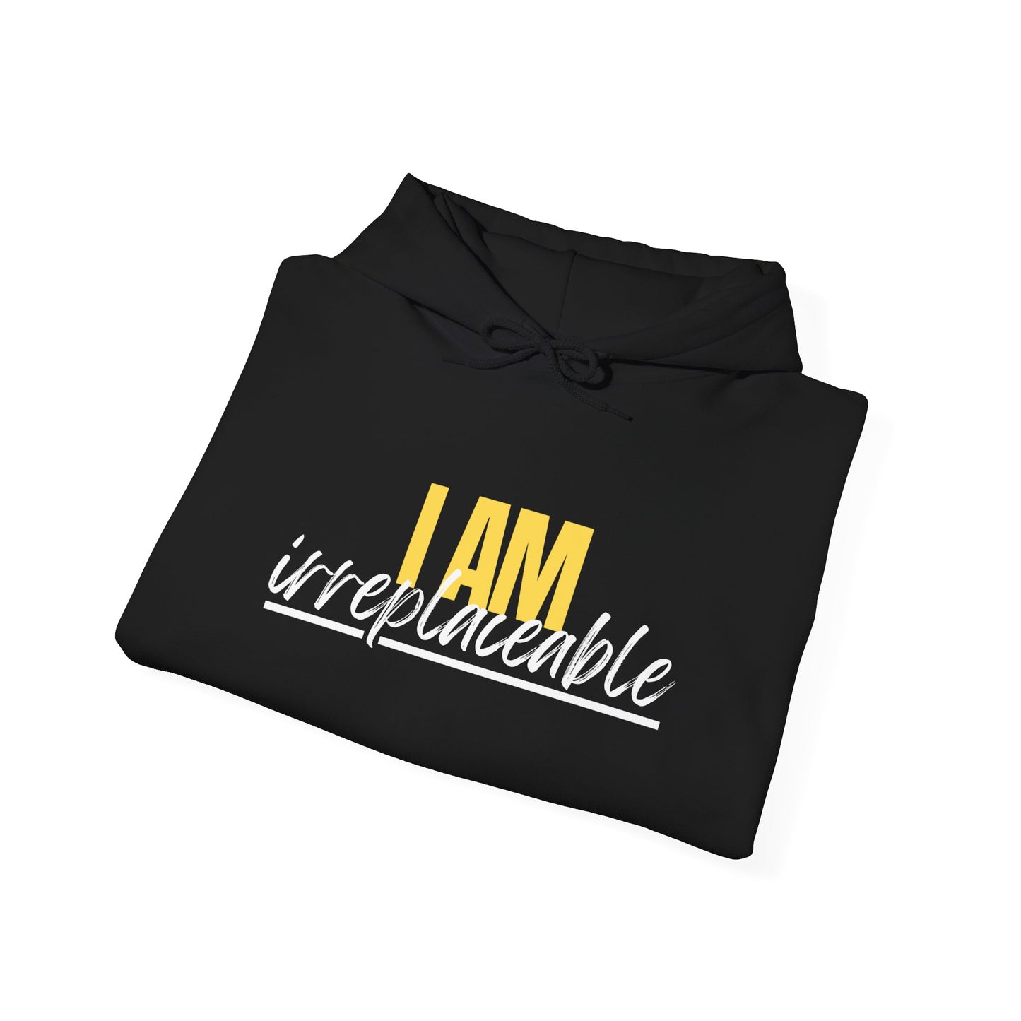 I Am Irreplaceable Hoodie