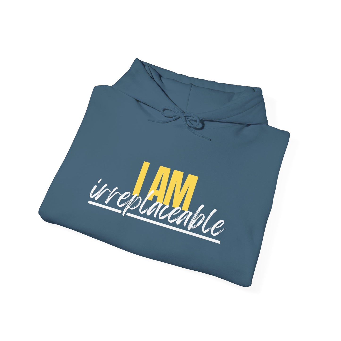 I Am Irreplaceable Hoodie
