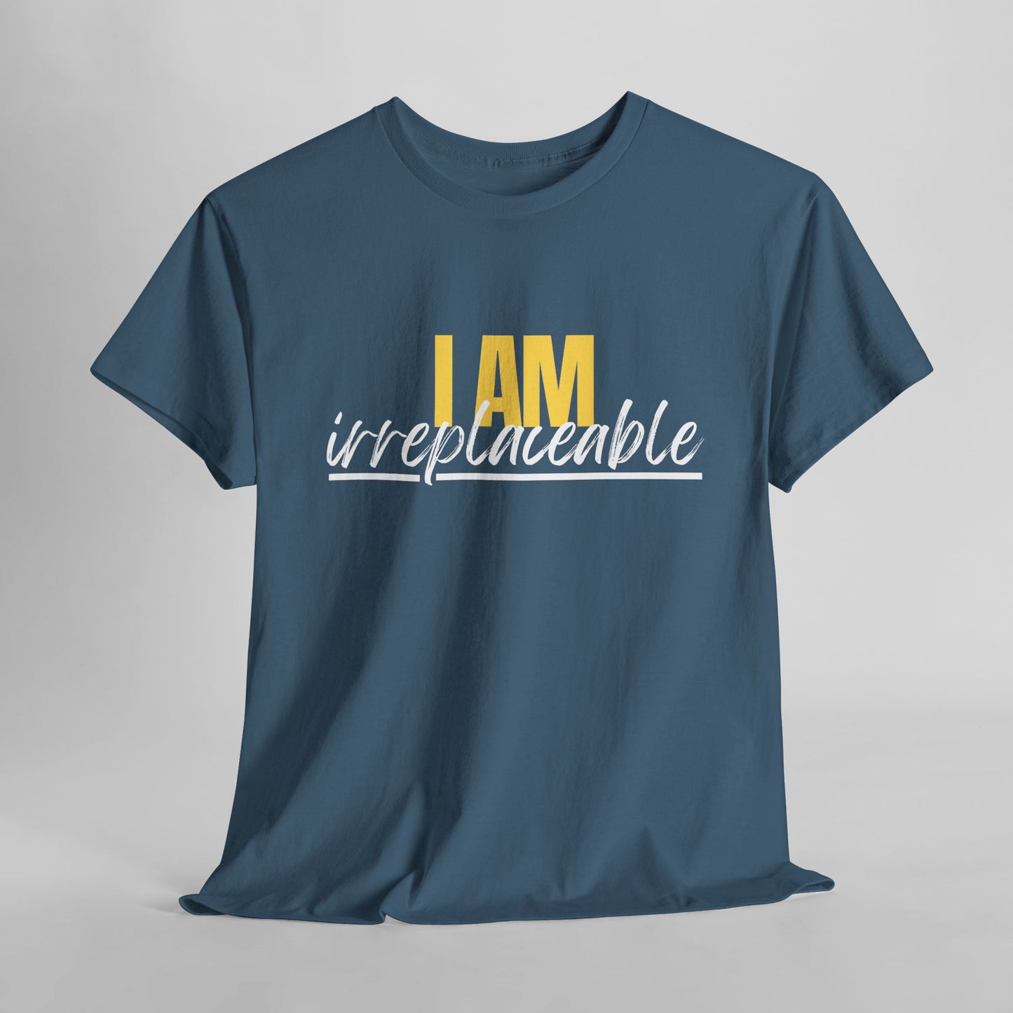 I Am Irreplaceable Tee