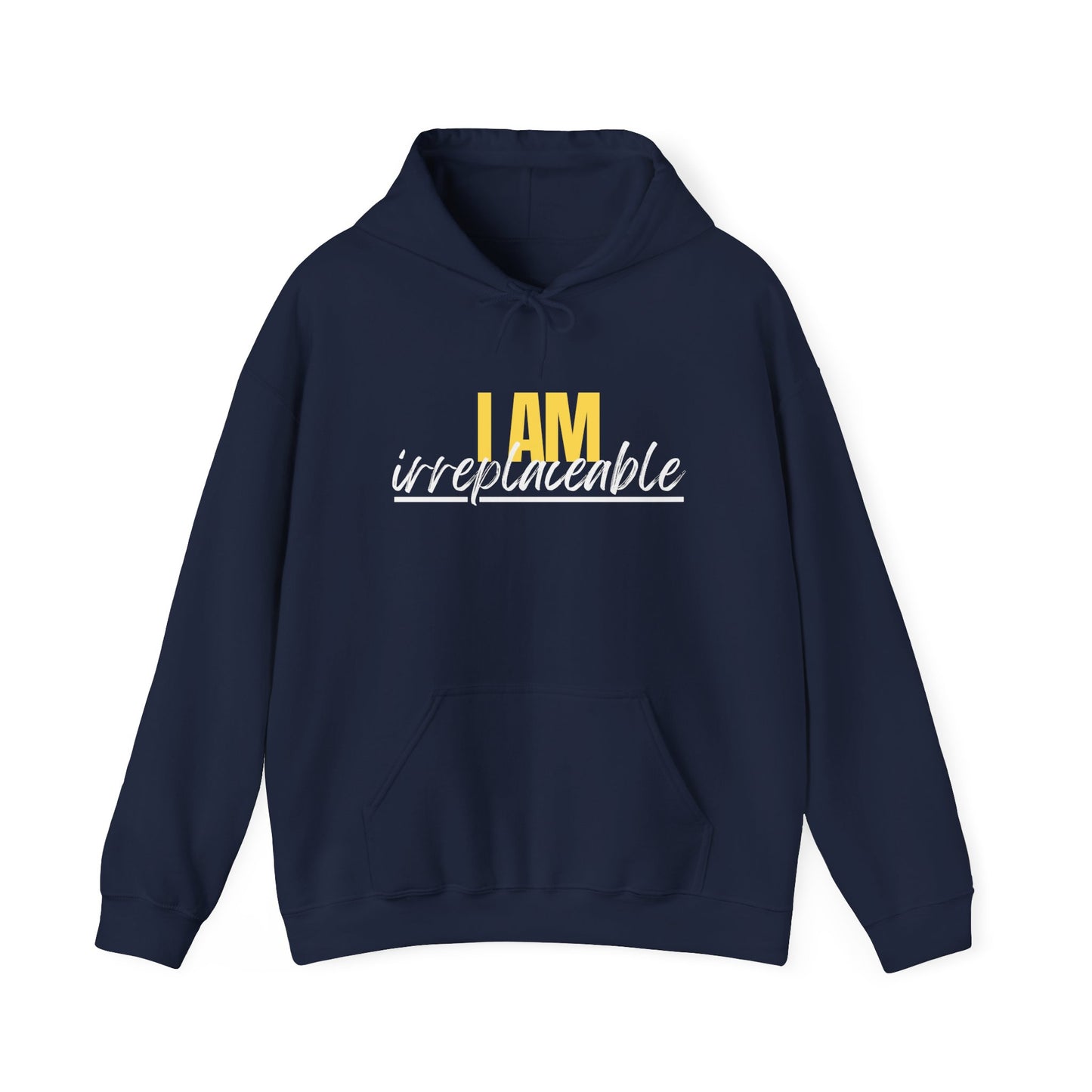 I Am Irreplaceable Hoodie