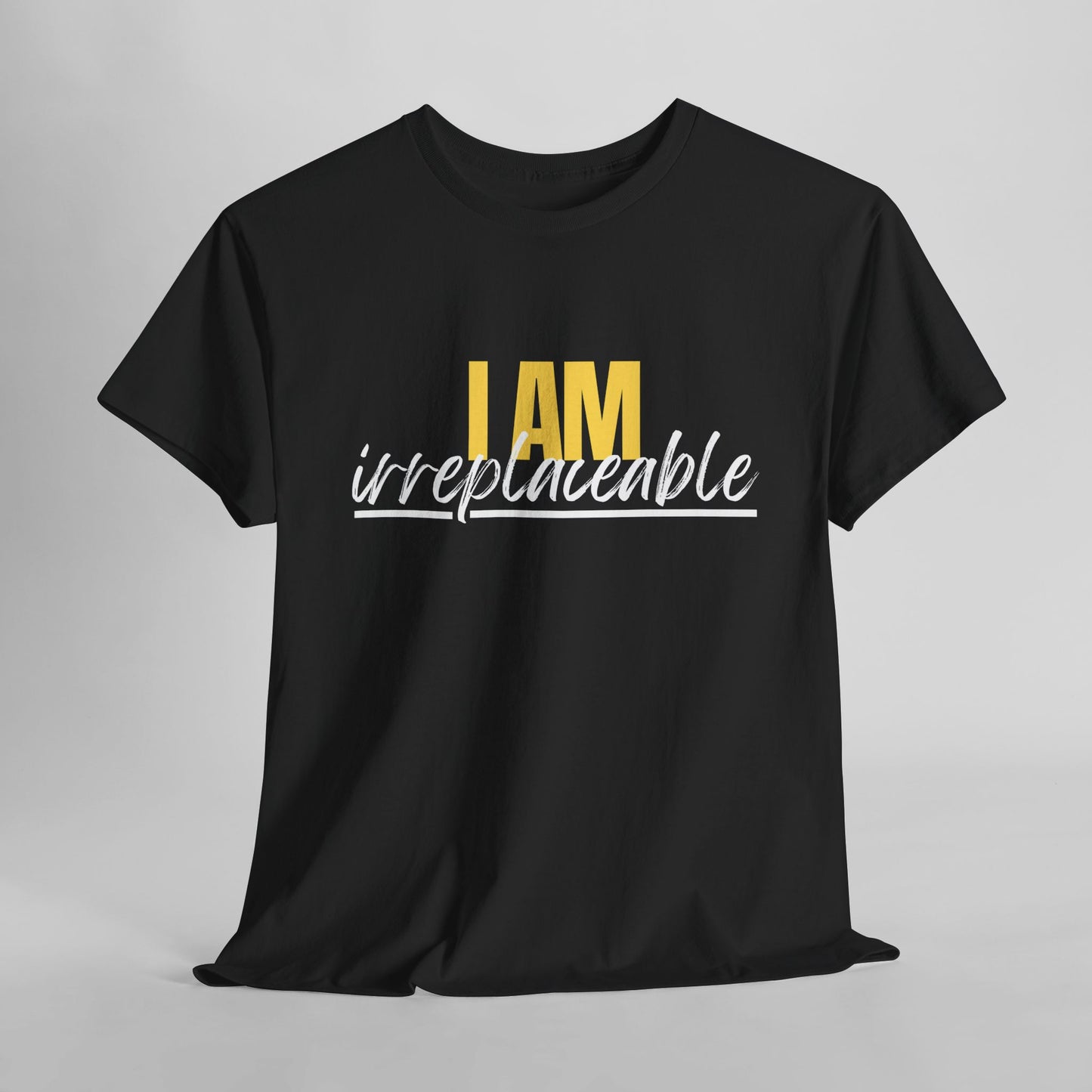 I Am Irreplaceable Tee