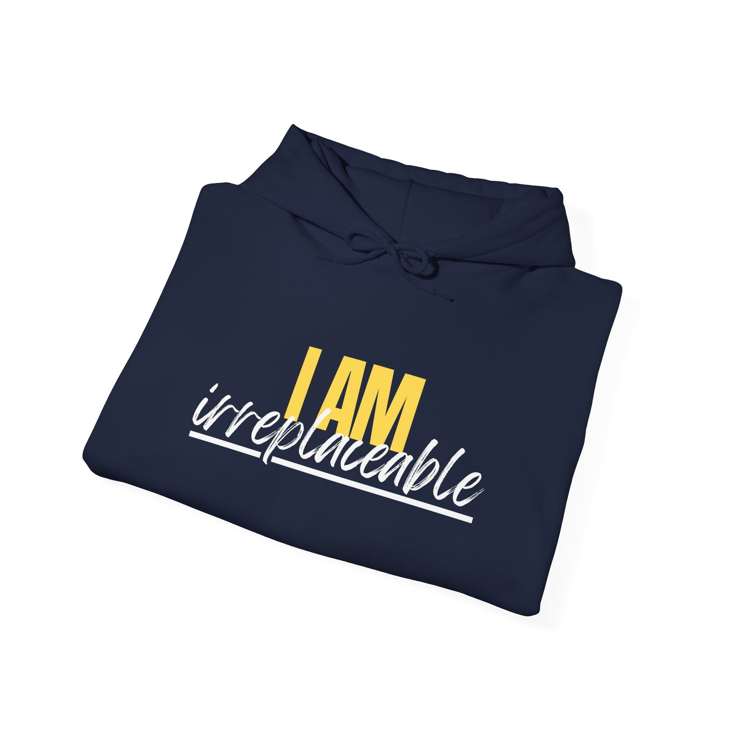 I Am Irreplaceable Hoodie