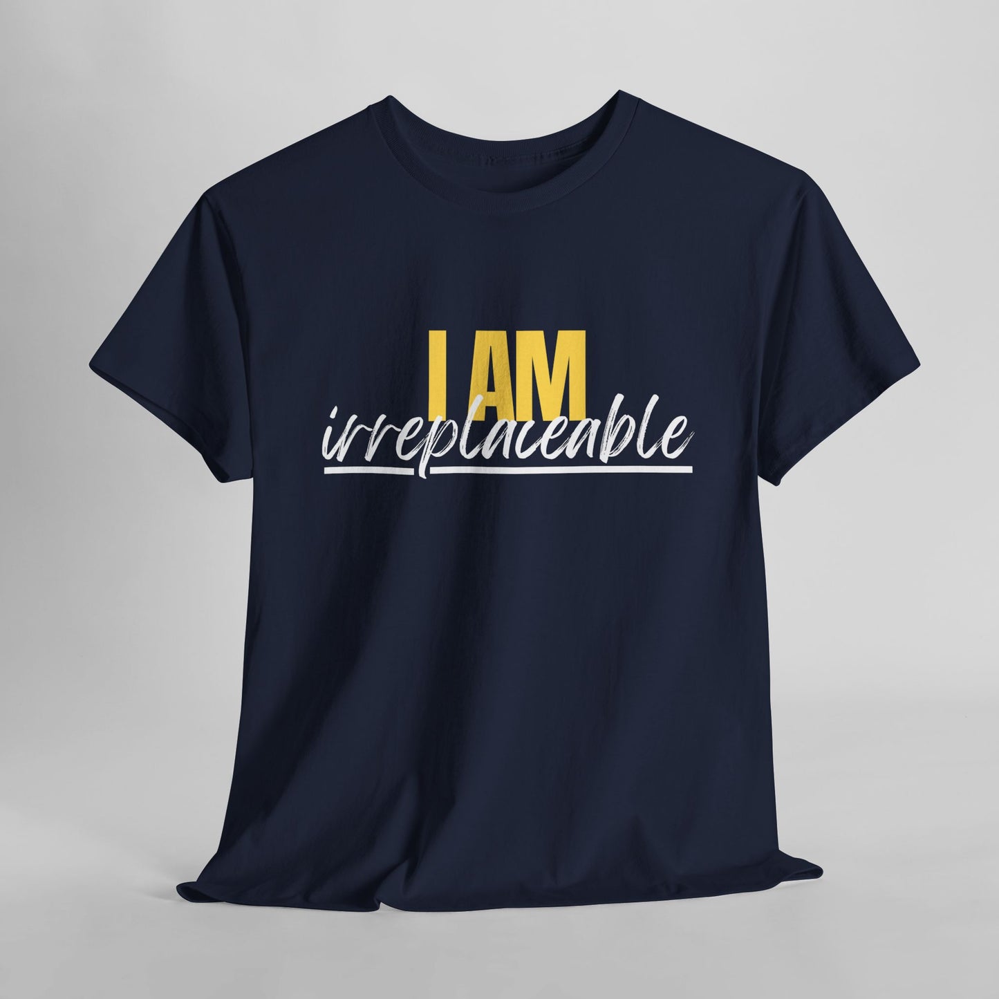 I Am Irreplaceable Tee