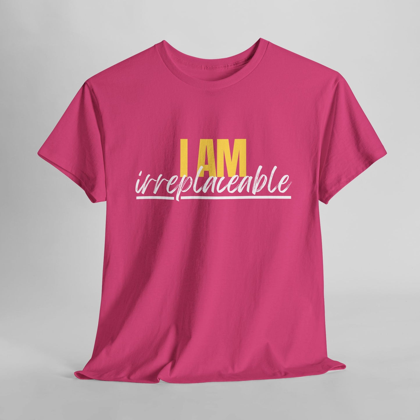 I Am Irreplaceable Tee