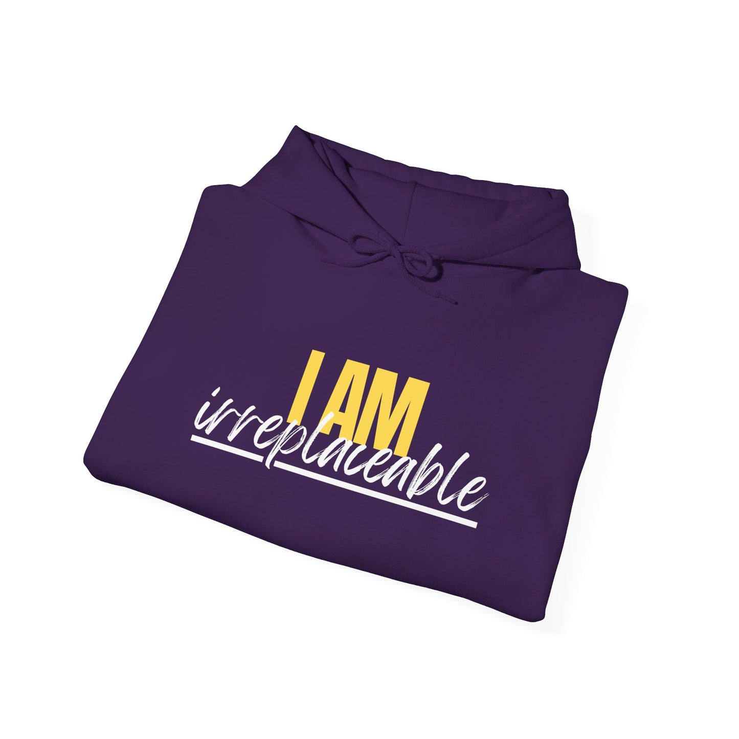 I Am Irreplaceable Hoodie