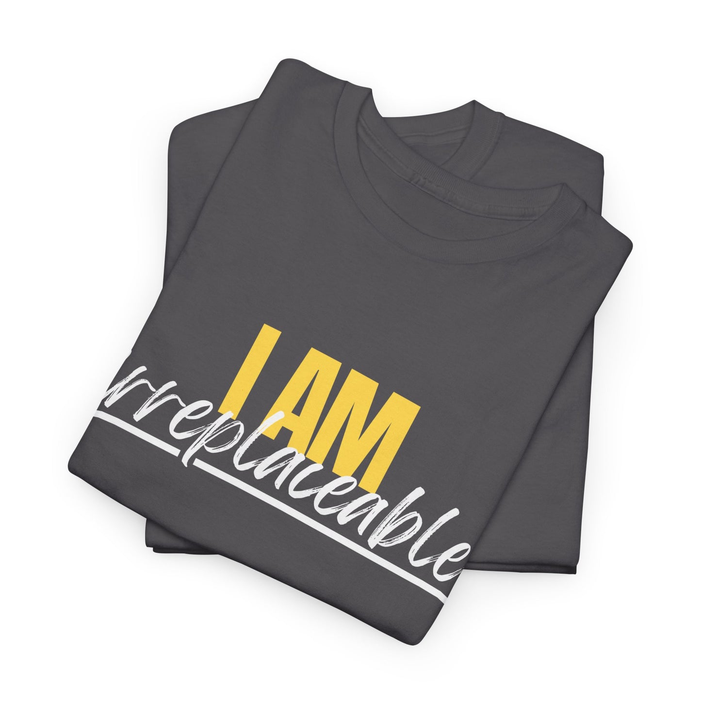 I Am Irreplaceable Tee