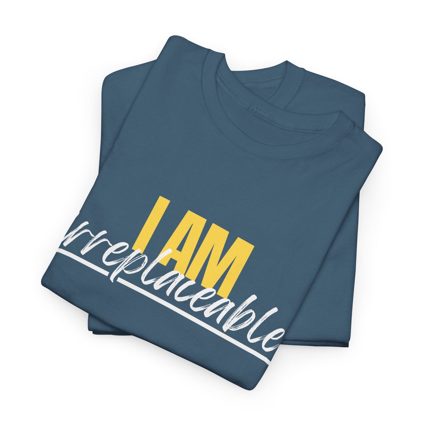 I Am Irreplaceable Tee
