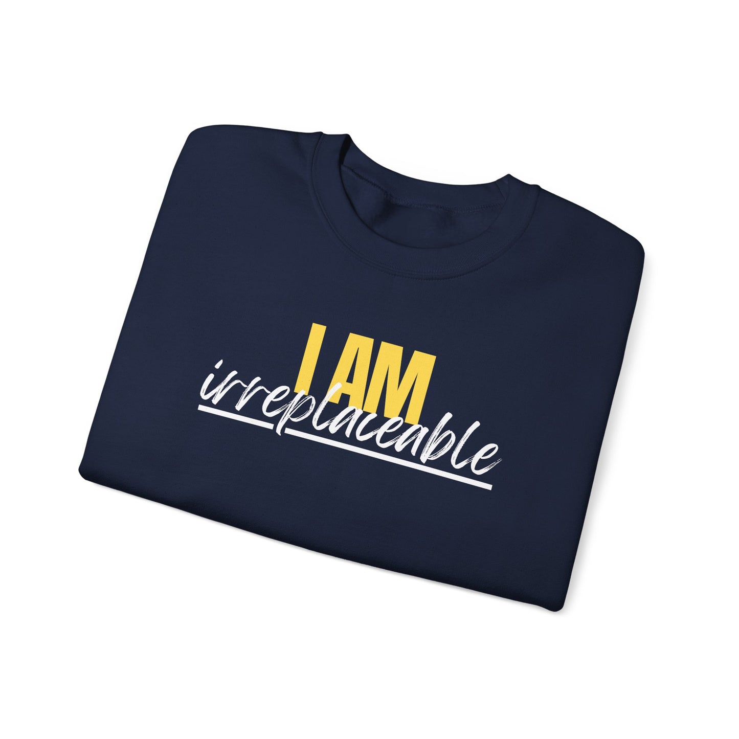 I Am Irreplaceable Sweatshirt