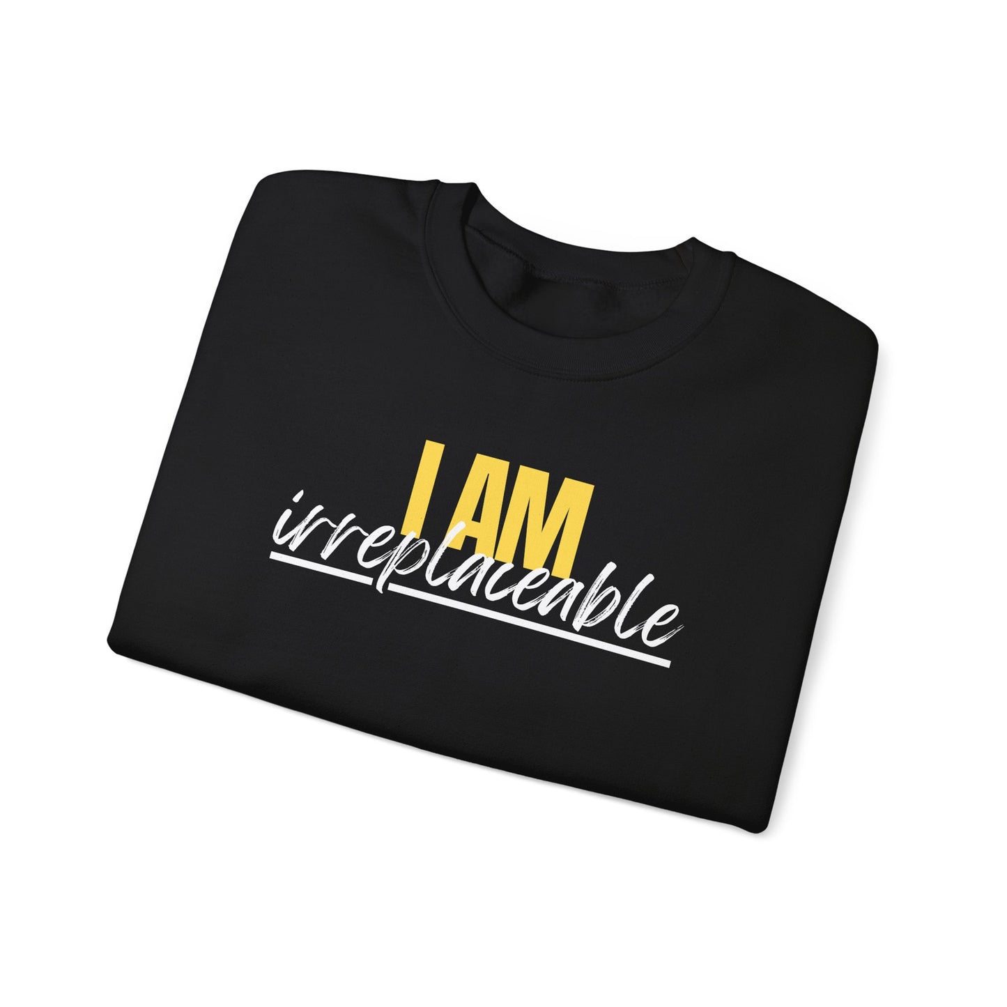 I Am Irreplaceable Sweatshirt