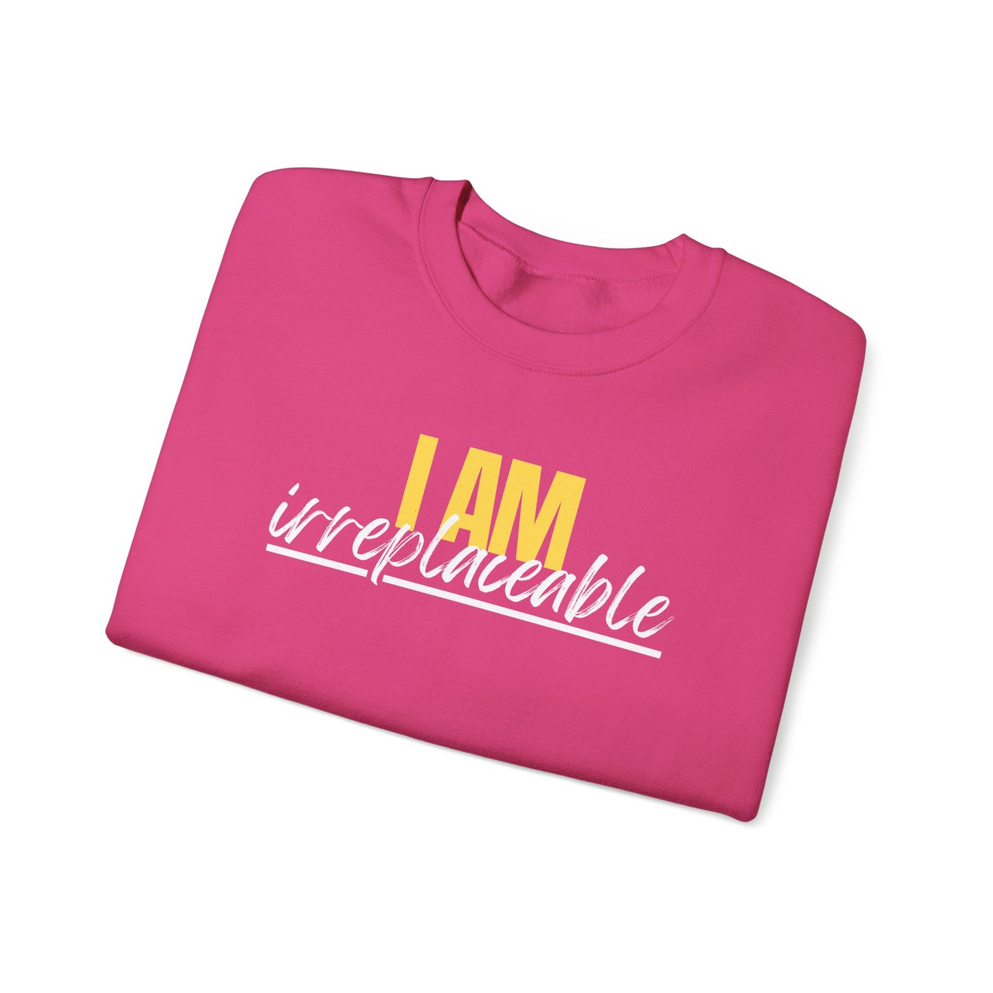 I Am Irreplaceable Sweatshirt