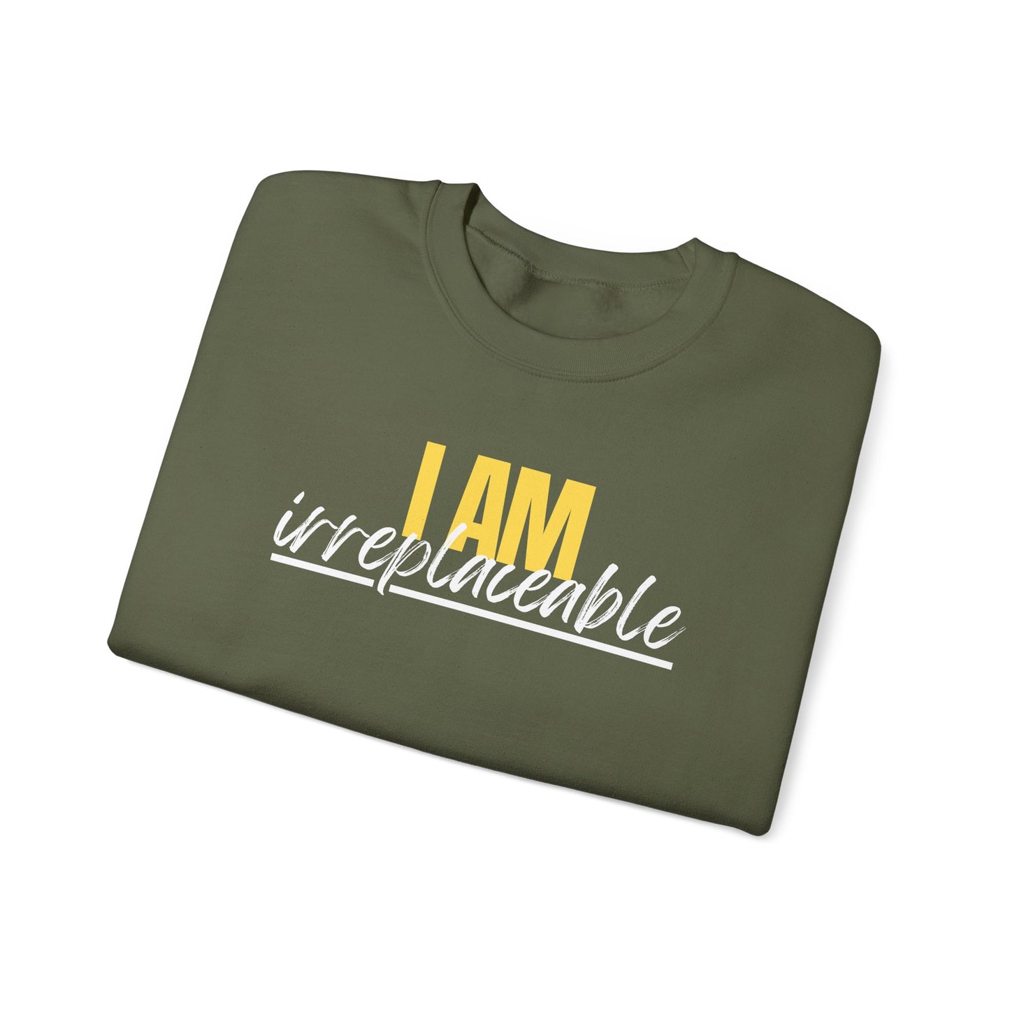 I Am Irreplaceable Sweatshirt