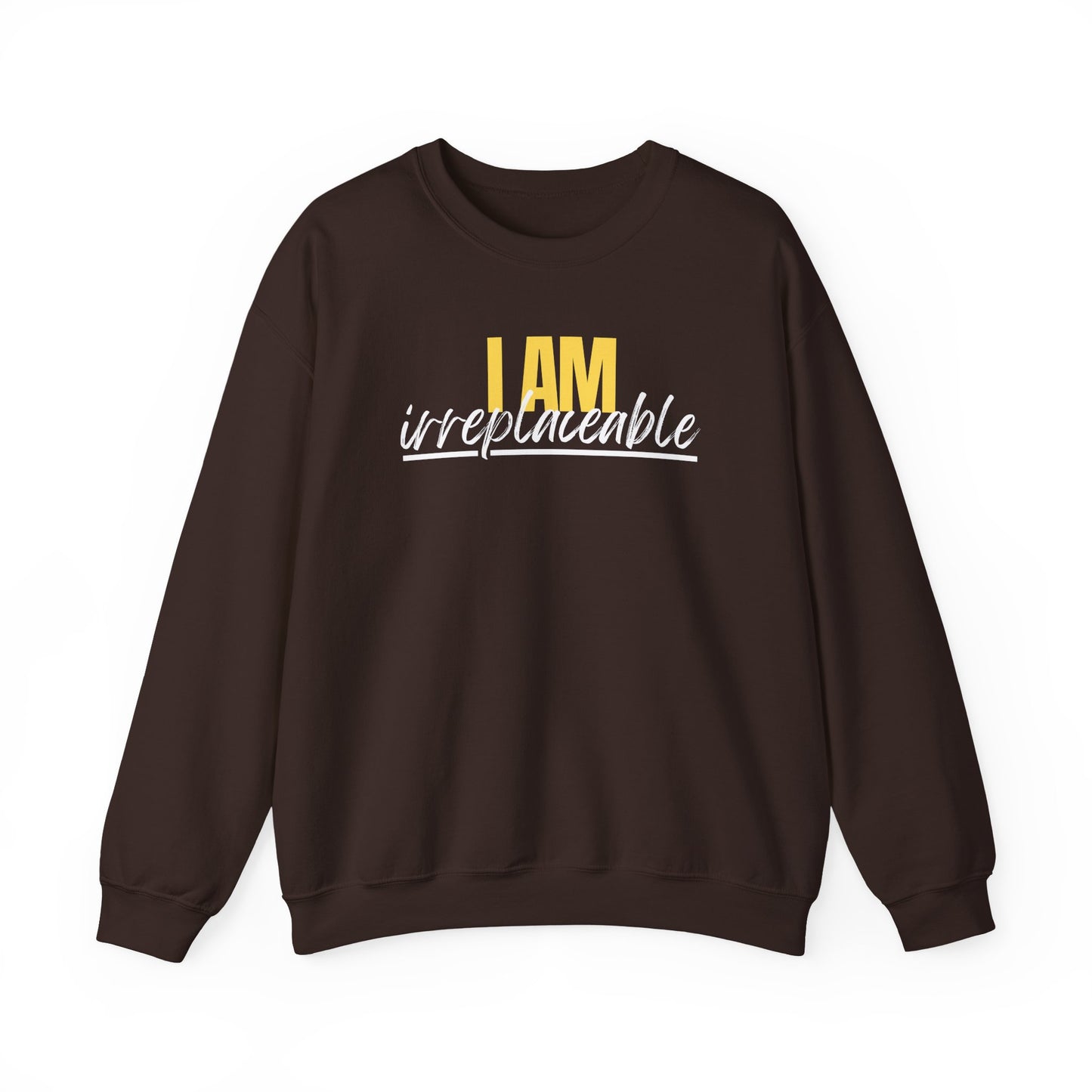 I Am Irreplaceable Sweatshirt