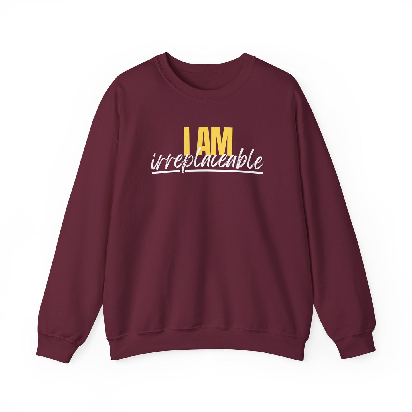 I Am Irreplaceable Sweatshirt