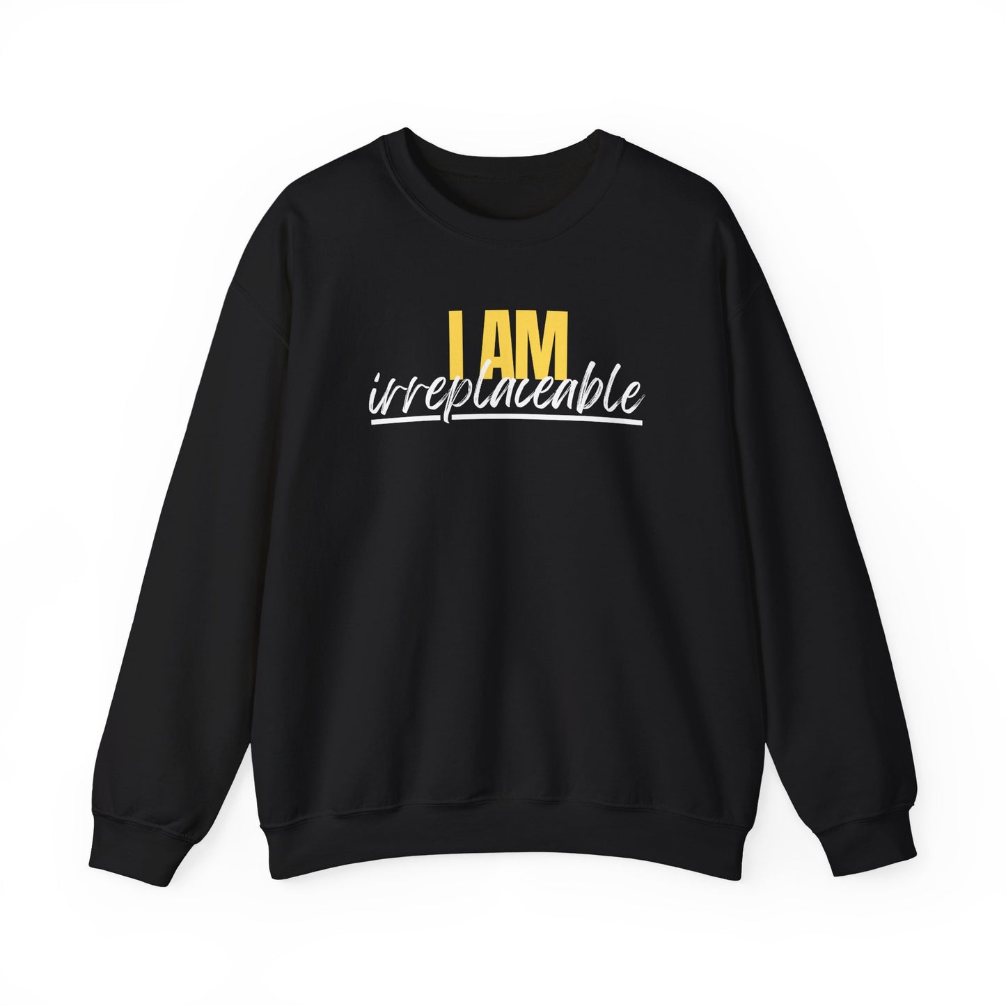I Am Irreplaceable Sweatshirt