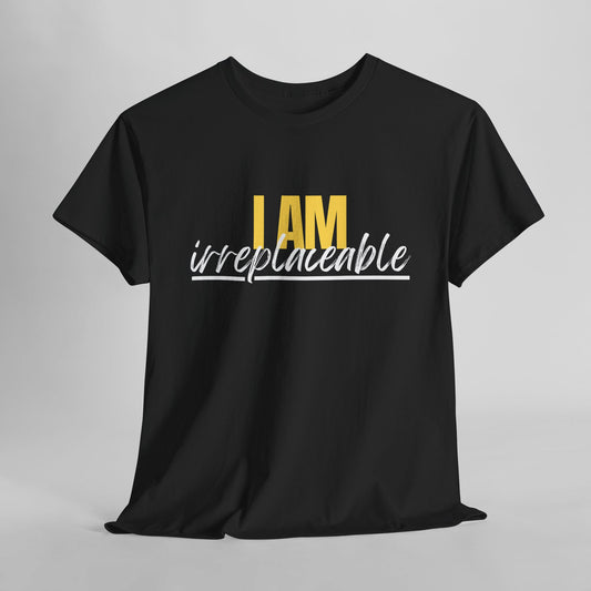 I Am Irreplaceable Tee