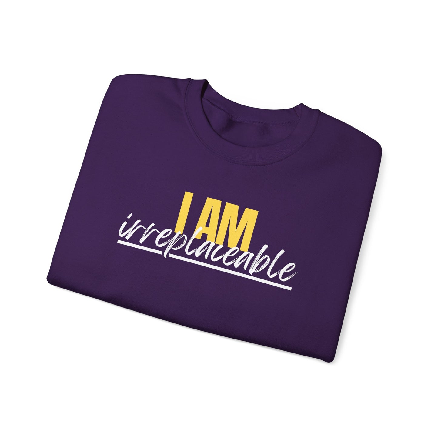 I Am Irreplaceable Sweatshirt