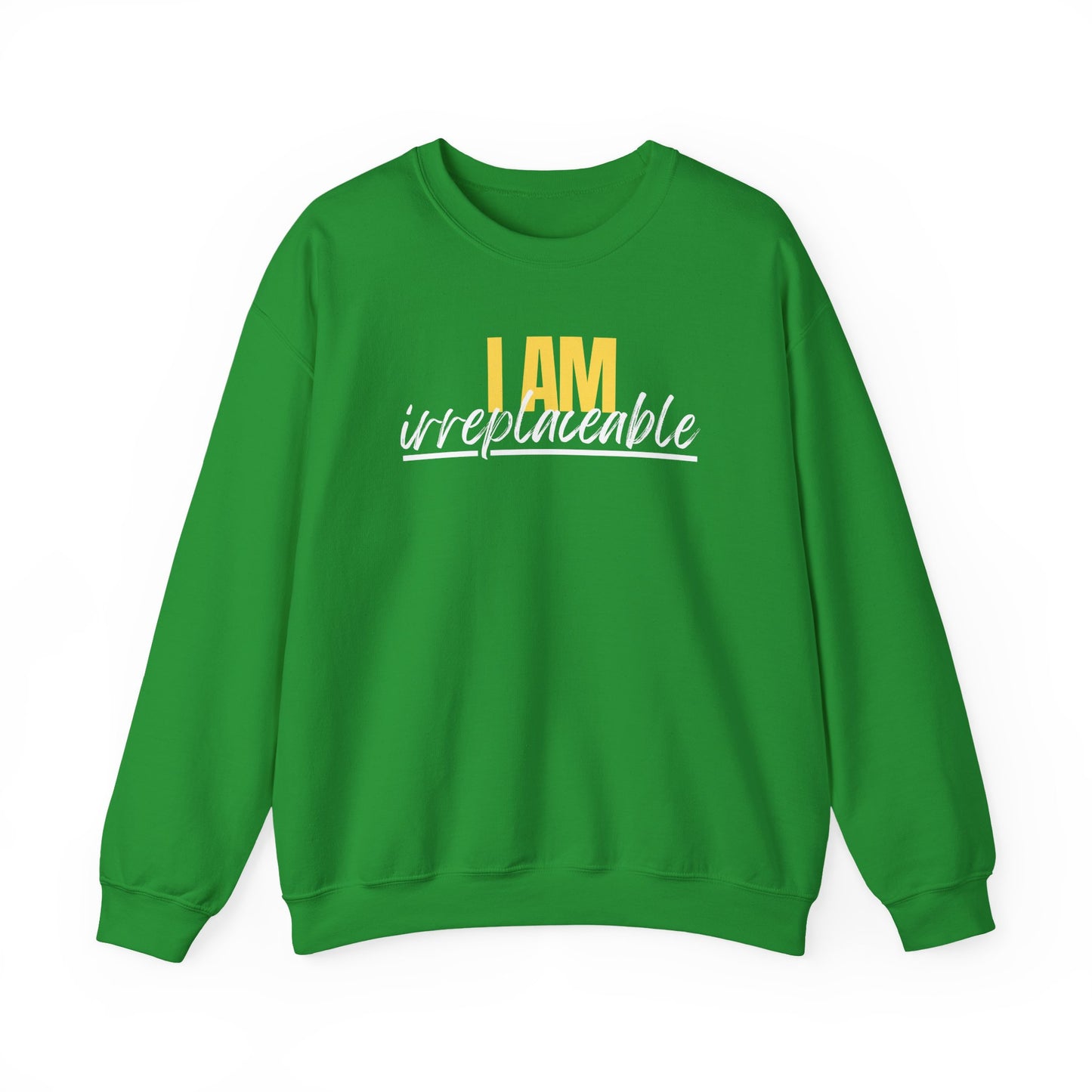 I Am Irreplaceable Sweatshirt