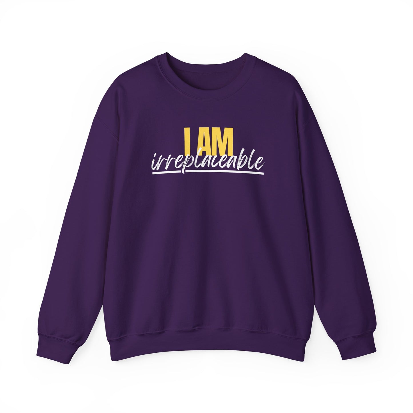 I Am Irreplaceable Sweatshirt