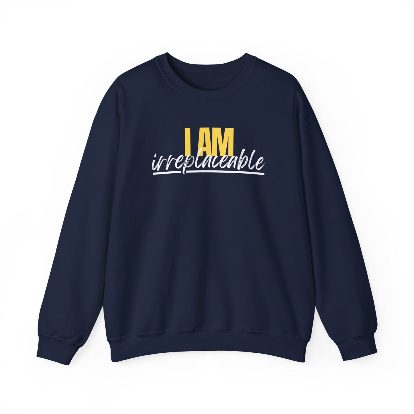 I Am Irreplaceable Sweatshirt