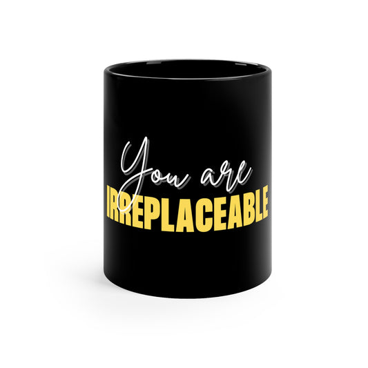 'You Are Irreplaceable' Black Coffee Mug
