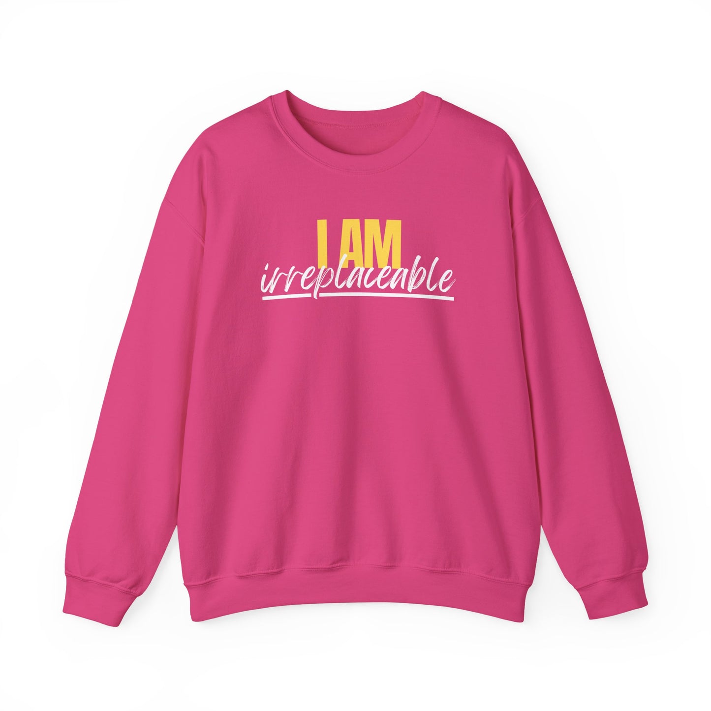 I Am Irreplaceable Sweatshirt