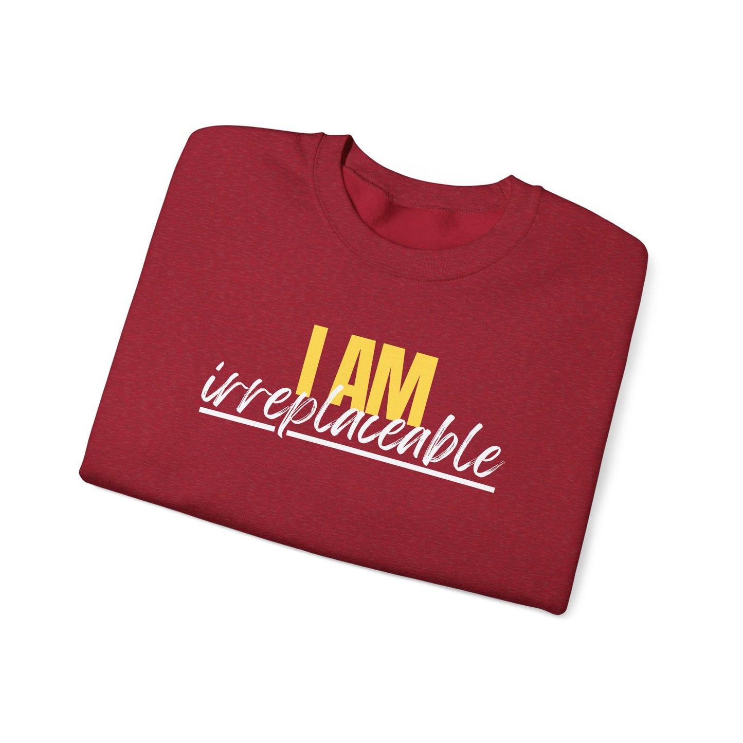 I Am Irreplaceable Sweatshirt