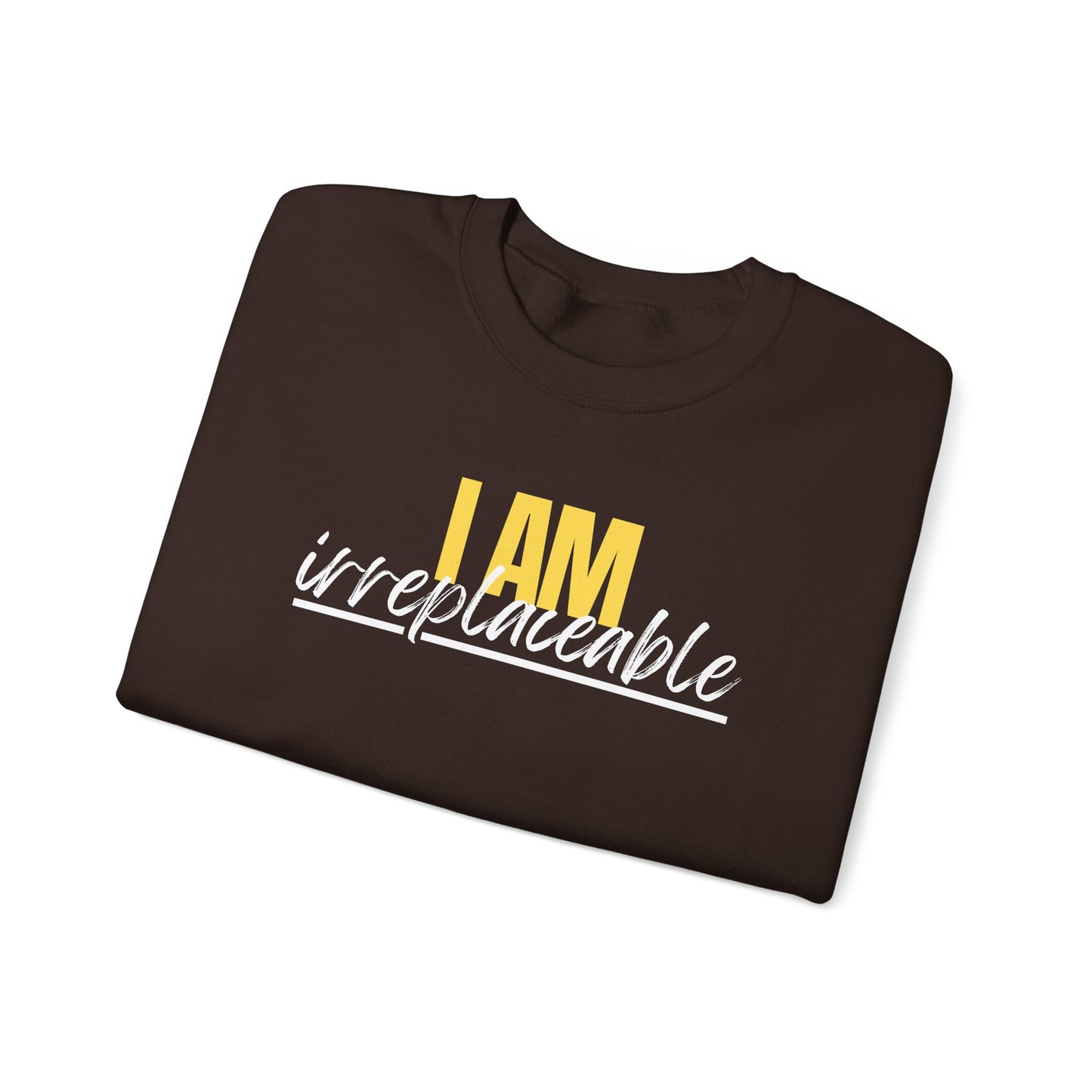 I Am Irreplaceable Sweatshirt