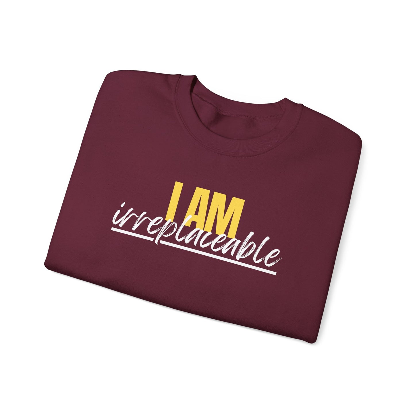 I Am Irreplaceable Sweatshirt