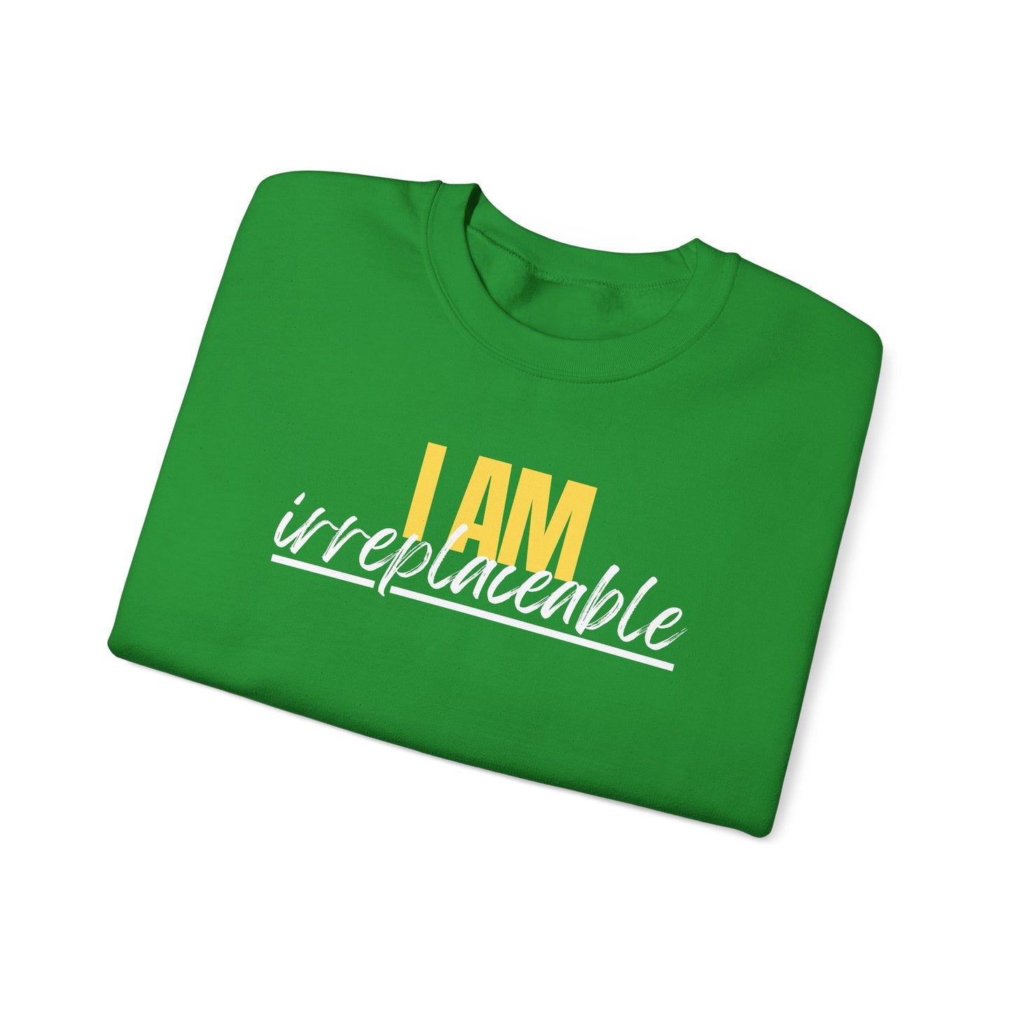 I Am Irreplaceable Sweatshirt